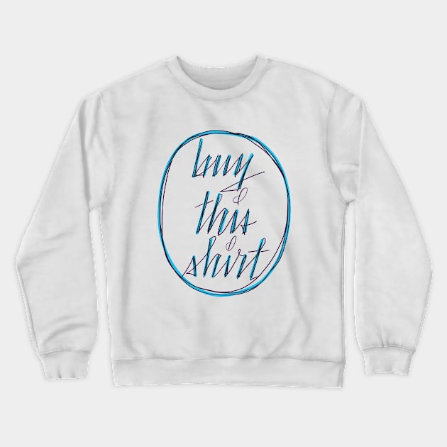 Buy This Shirt Crewneck Sweatshirt by PenManG3